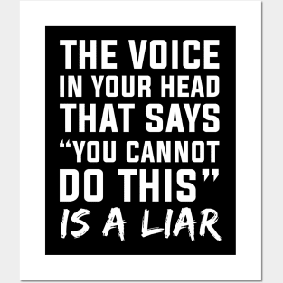 The Voice In Your Head That Says You Cannot Do This Is A Liar Posters and Art